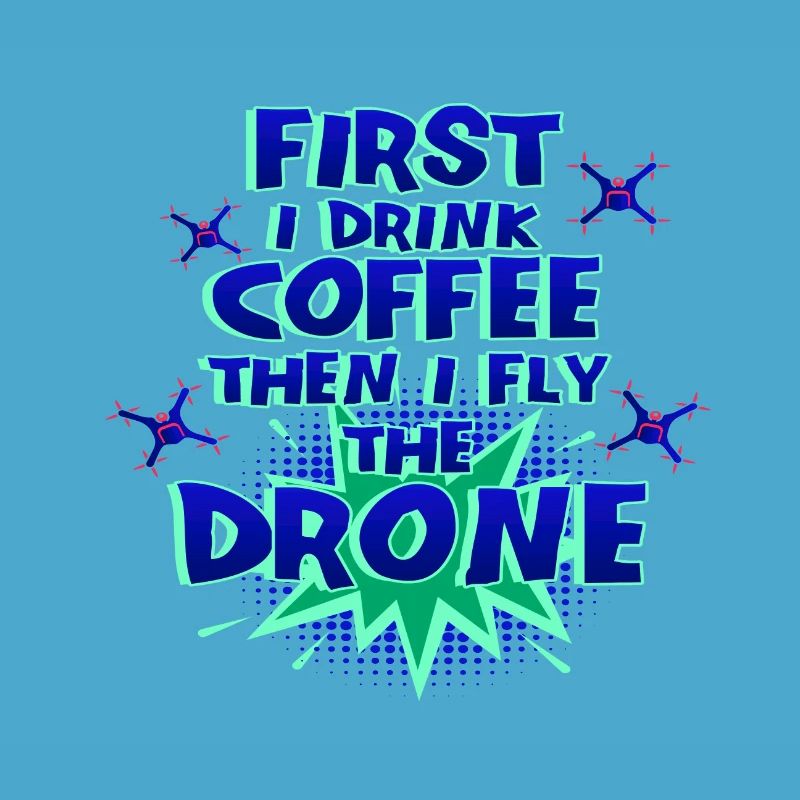Drone Pilot Gift First Drink Coffee Fly Drone