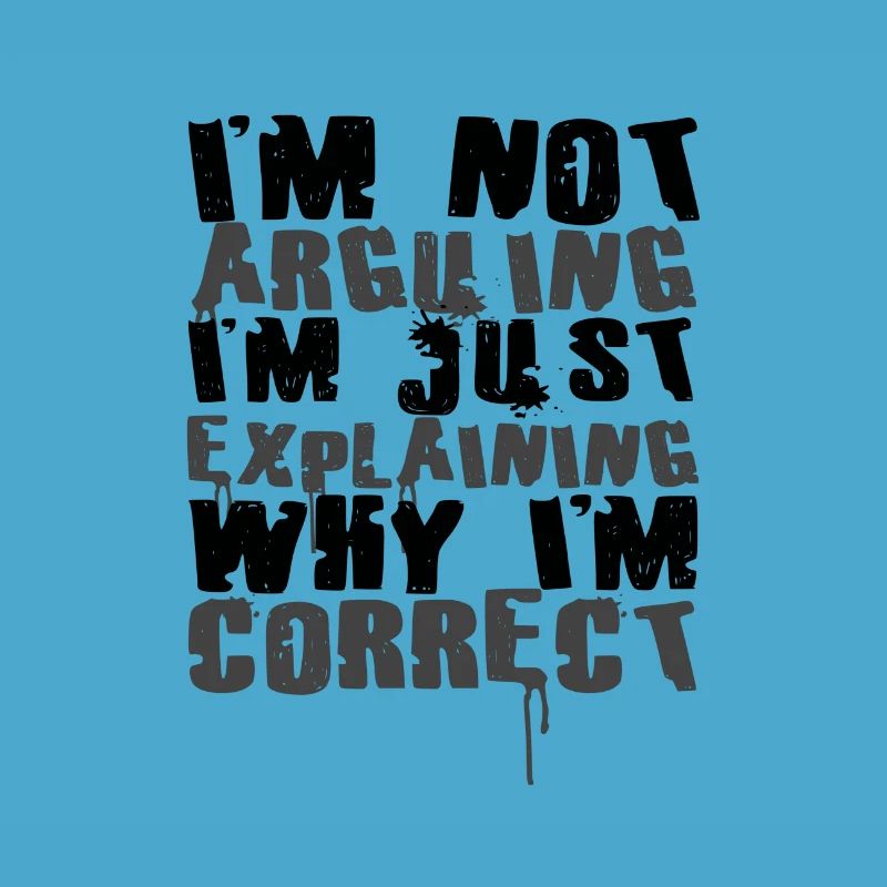 Sarcastic Not Arguing Just Explaining Why Correct
