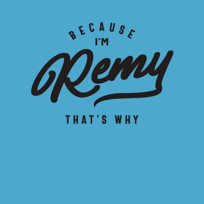 Because I'm Remy That's Why Personalized Name