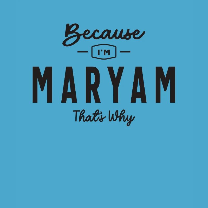 Because I'm Maryam That's Why Personalized Name
