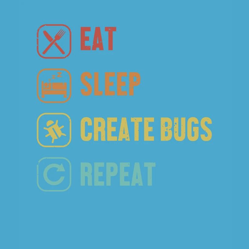 Manger, dormir, créer des bugs, répéter le développeur codeur