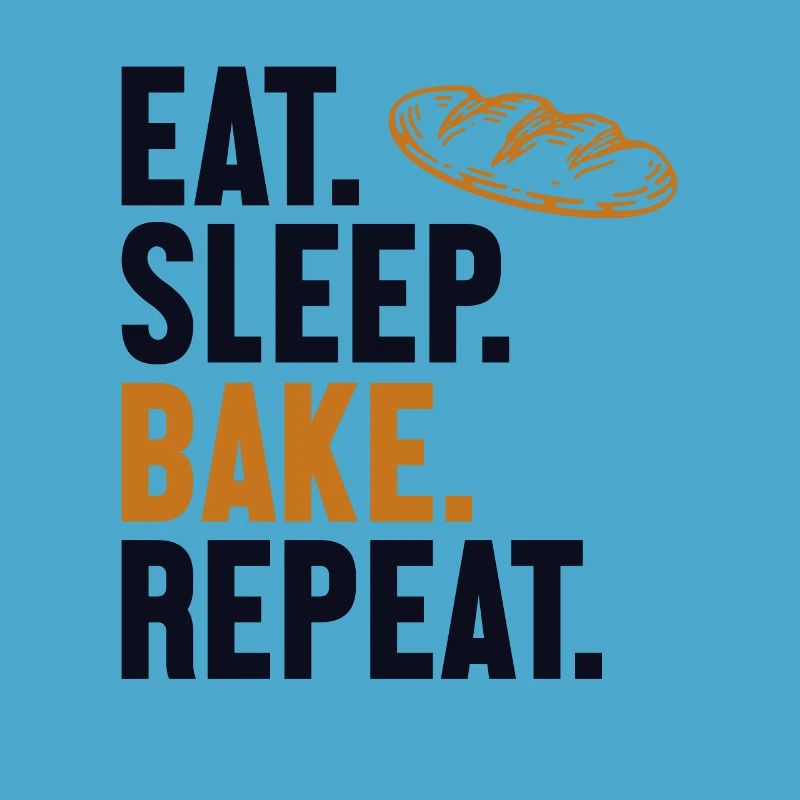 Eat Sleep Bake Repeat Bread Maker Bread Dough