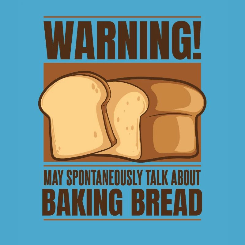 May Spontaneously Talk About Baking Bread Lover