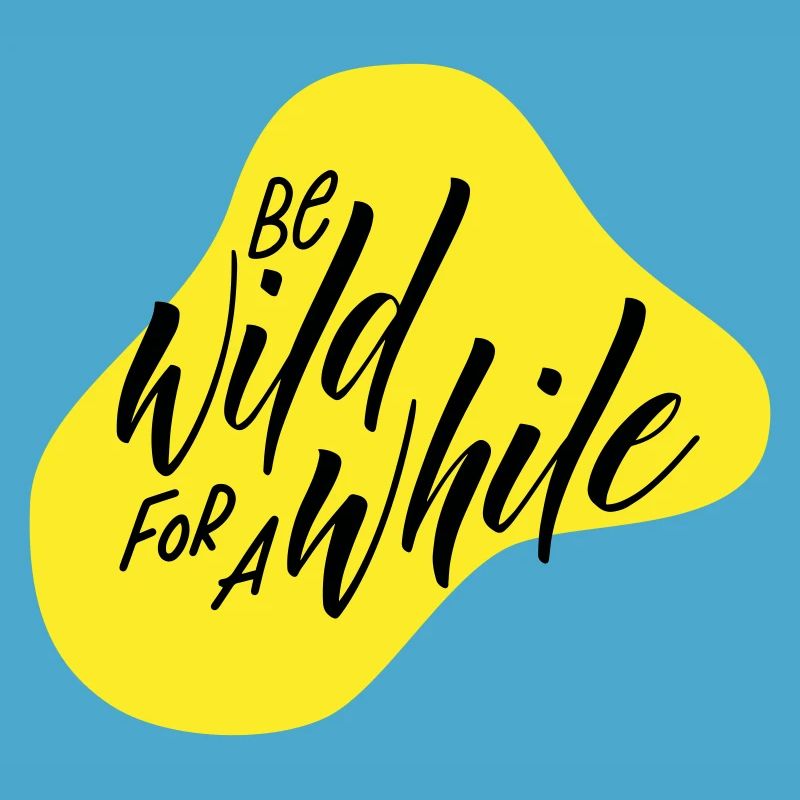 Be wild for a while