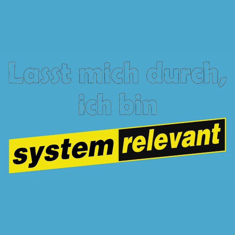 Lasst mich durch - ich bin systemrelevant