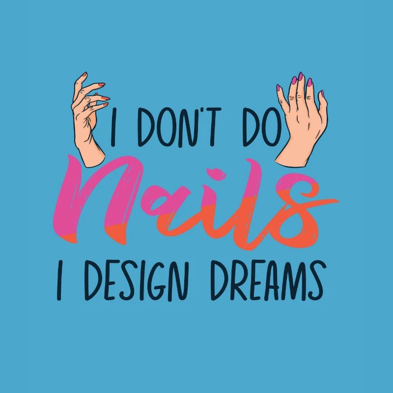 I Don't Do Nails I Design Dreams