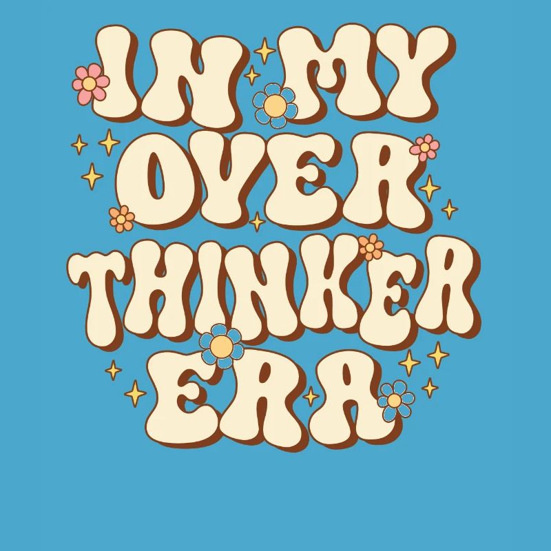 Dans mon ère Overthinker Overthink Groovy