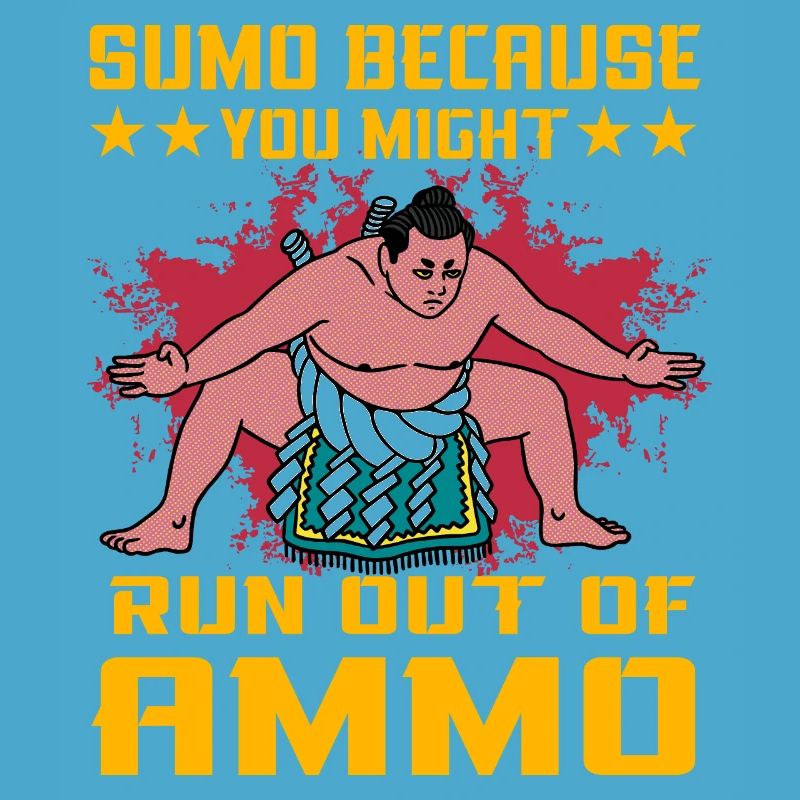 Sumo parce que vous pourriez manquer de munitions