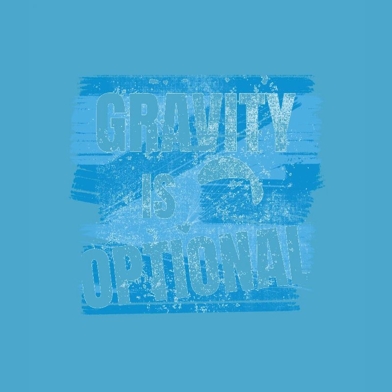 Gravity is optional - Flieger Spruch