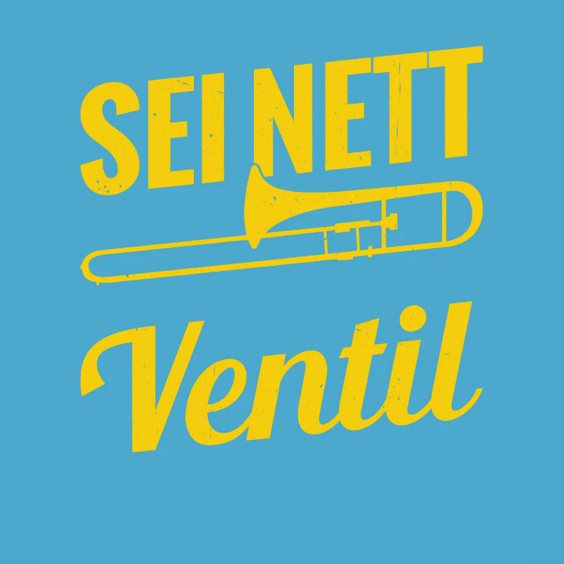 Sei Nett Oder Ich Leere Mein Ventil Posaune