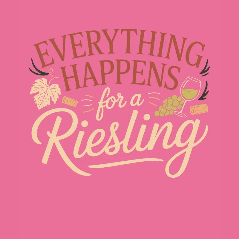 Wine Wine Drinker Everything Happens For A Riesling