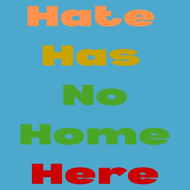 HATE HAS NO HOME HERE