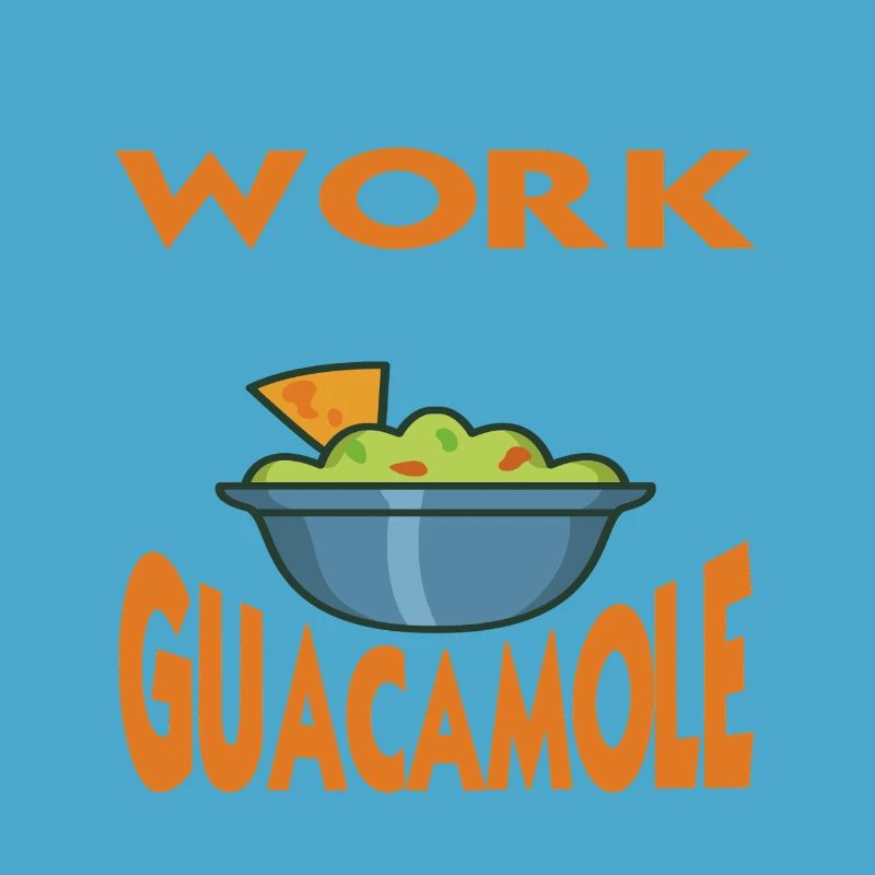 I'm Done With Work Let's Eat Guacamole