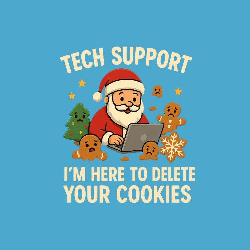 Tech Support I'm Here To Delete Your Cookies