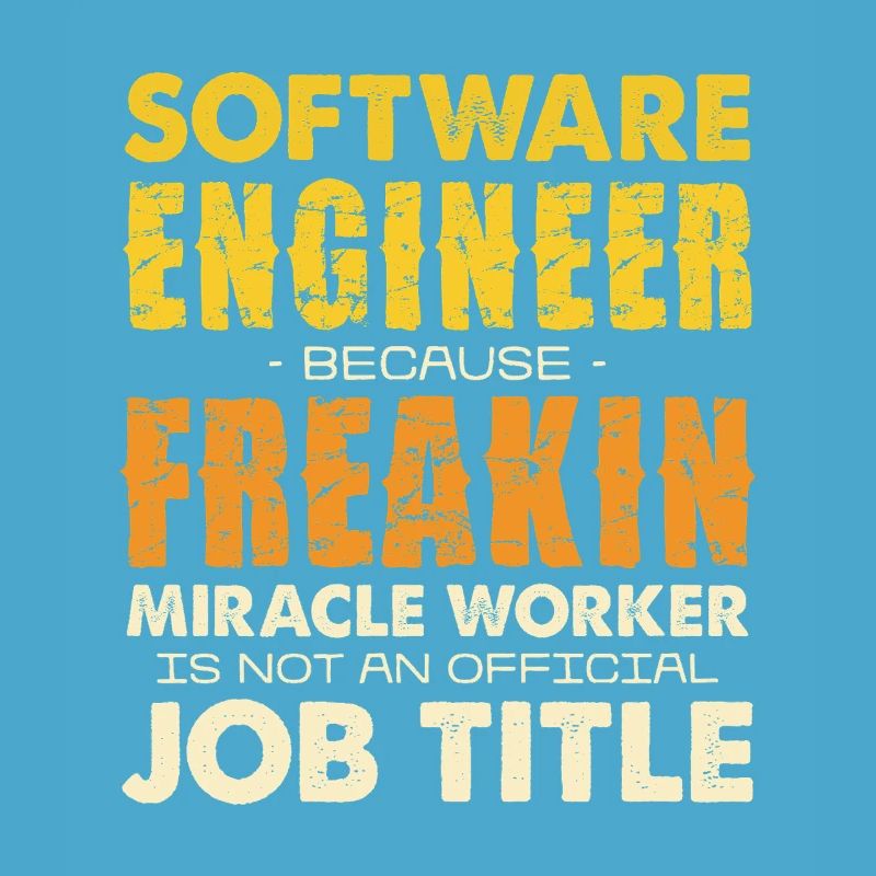 Software Engineer Freakin Miracle Worker