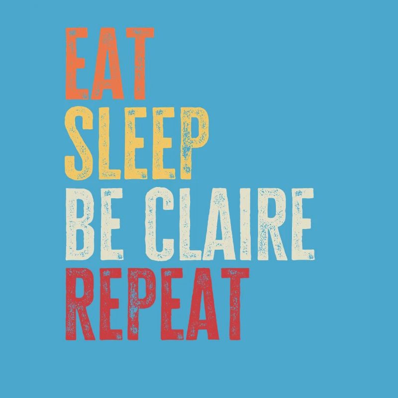 Eat Sleep Be Claire Repeat Retro Name
