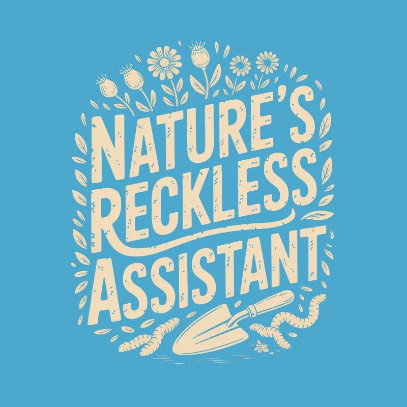 Nature's Reckless Assistant