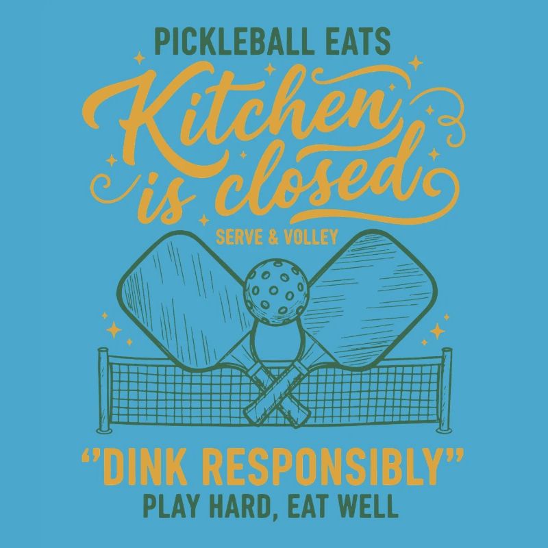 Pickleball Kitchen Is Closed Dink Responsibly Play