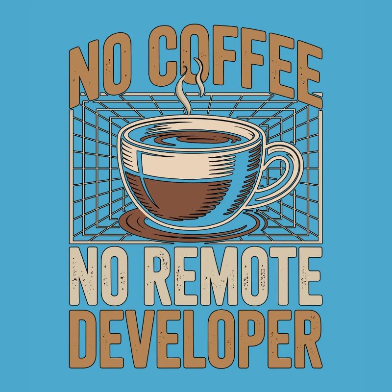 Remote Developer No Coffee Programmer Coffee Lover