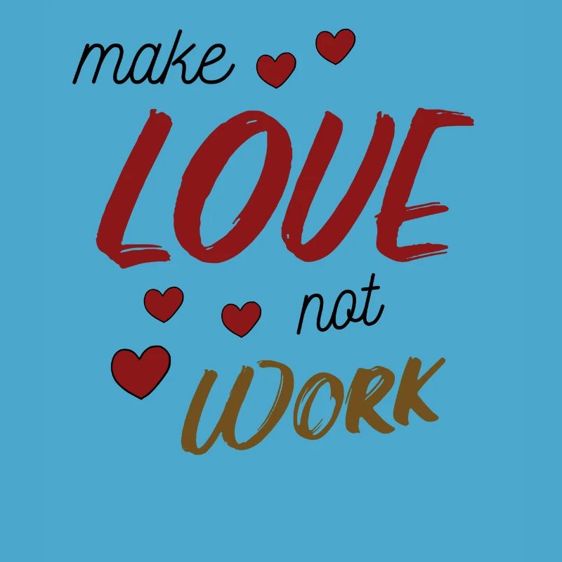 Make Love Not Work