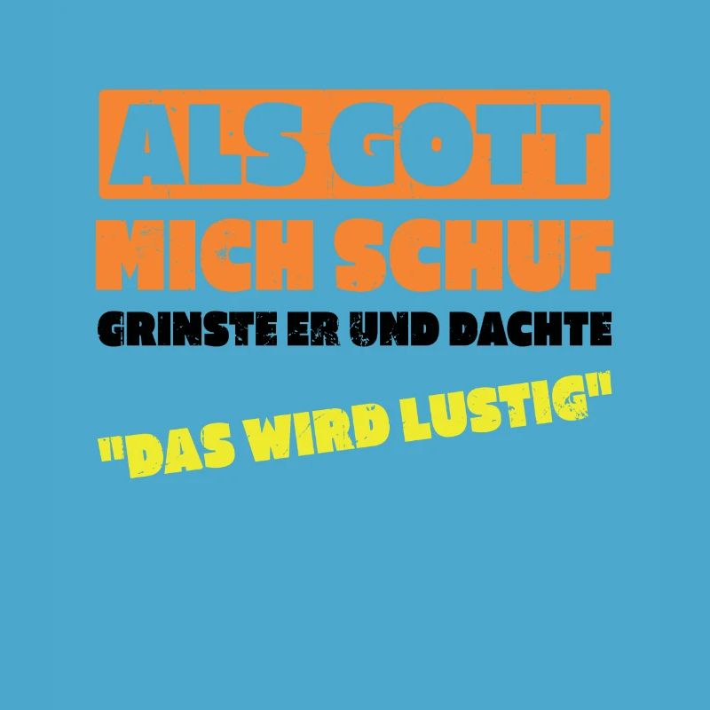Als Gott Mich Schuf Dachte Das Wird Lustig