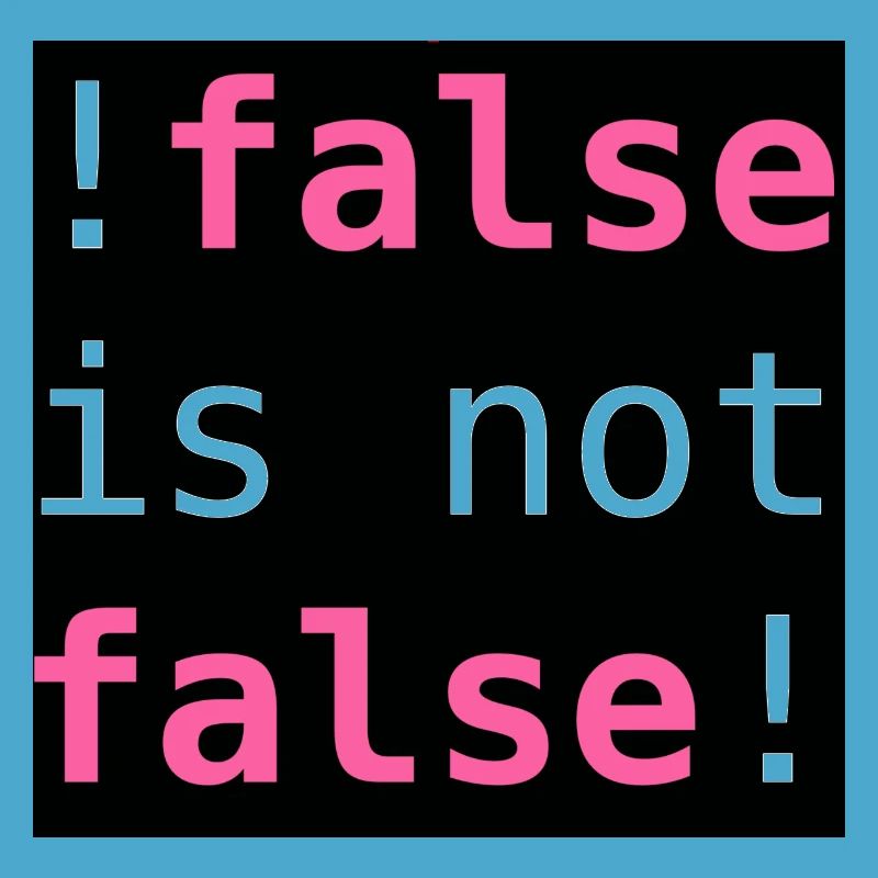 !false is not false! - "!false is not false!"