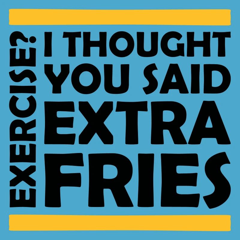 Exercise Extra Fries Zitat