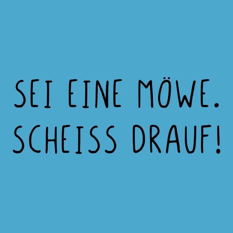 Sei eine Möwe scheiss drauf