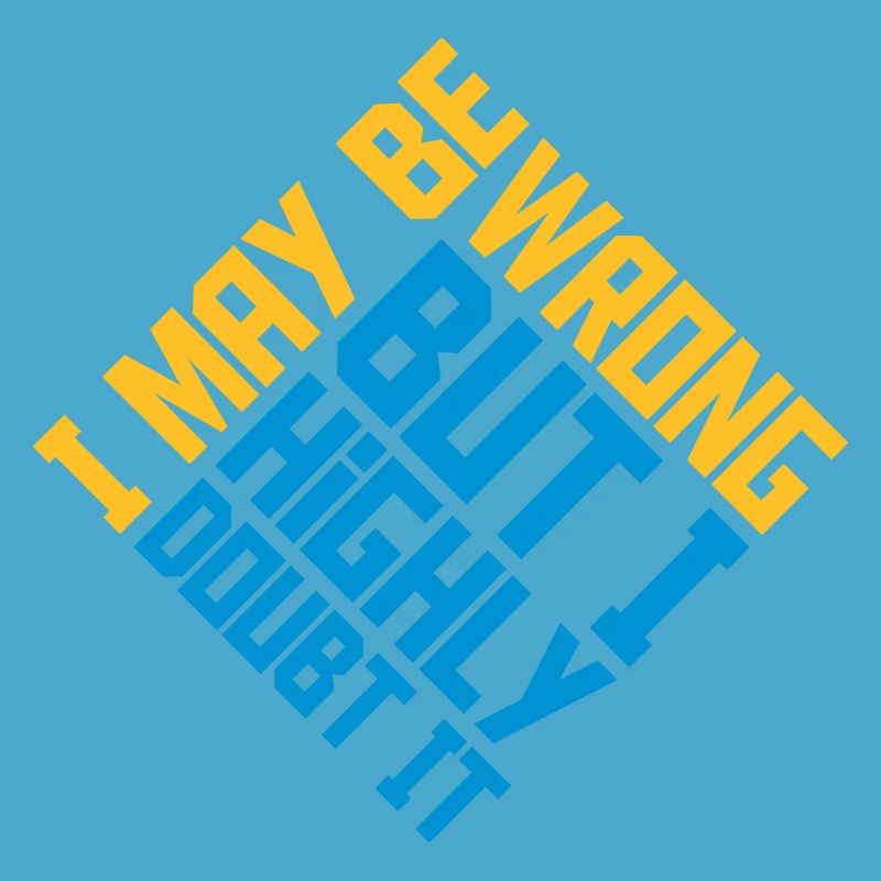 I may be wrong