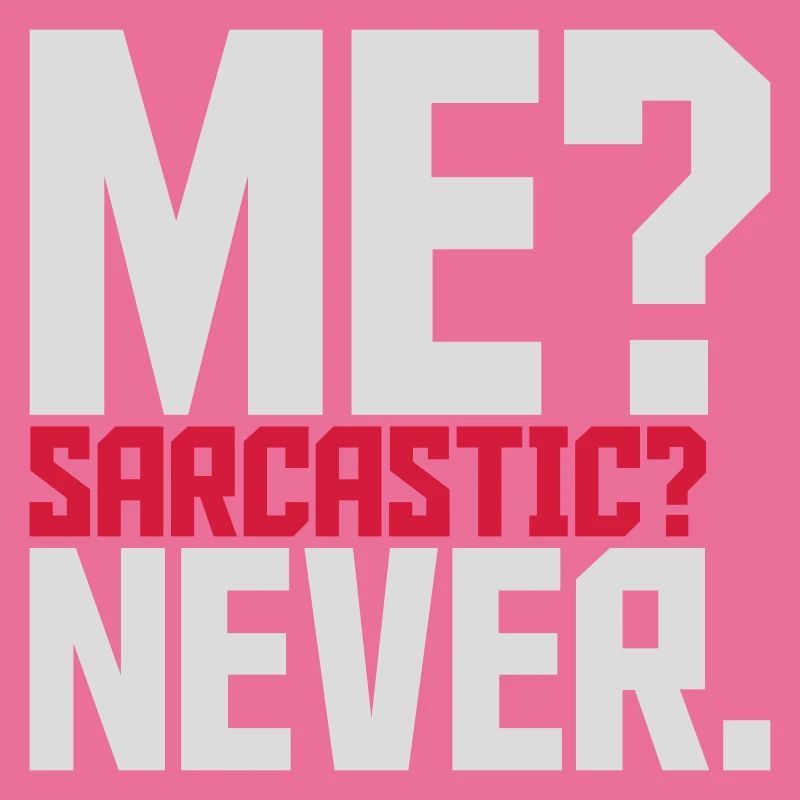 me sarcastic never quote