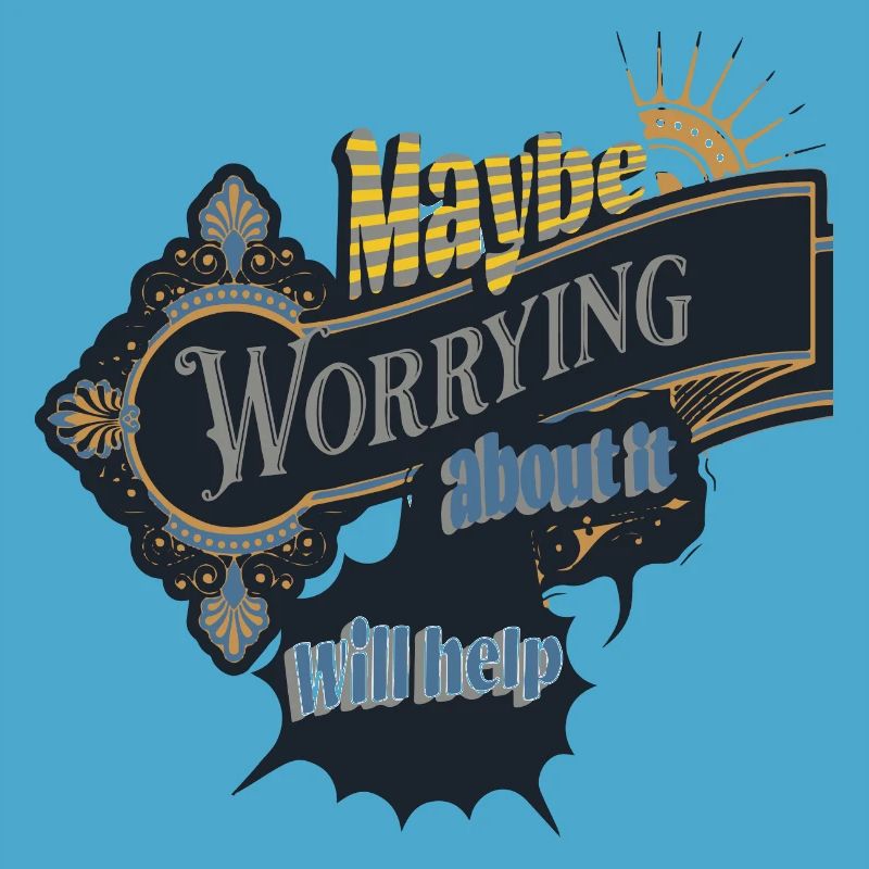 maybe worrying about it will help