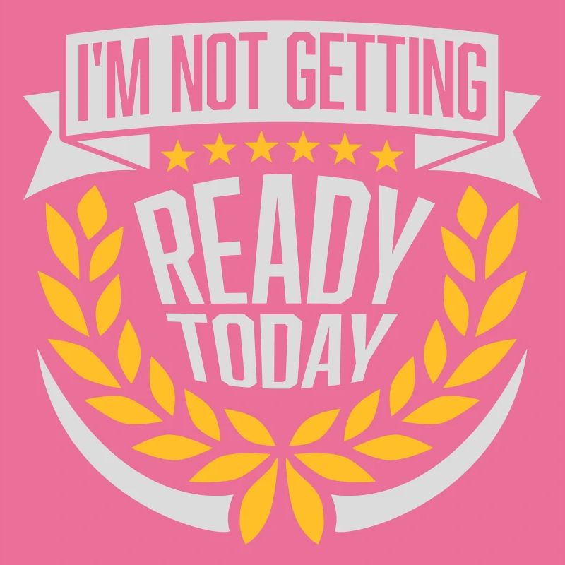 not getting ready today