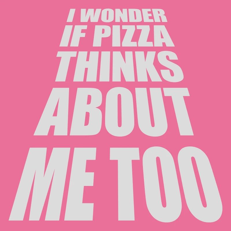 pizza thinks about me