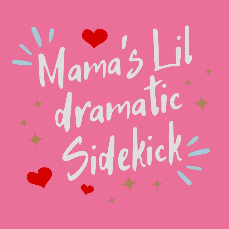 Mama ́s lil dramatic Sidekick