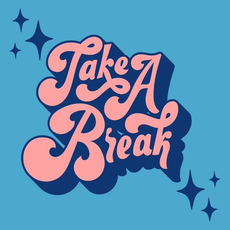 TAKE A BREAK