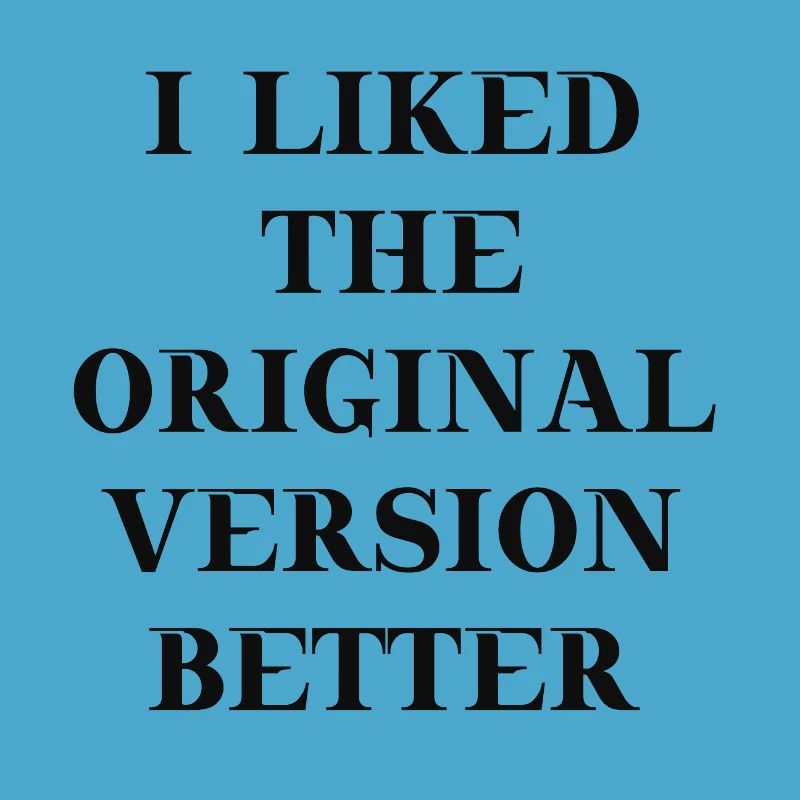 I liked the original version better Geschenkidee
