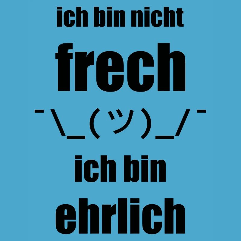 Design "Ich bin nicht FRECH, ich bin EHRLICH"