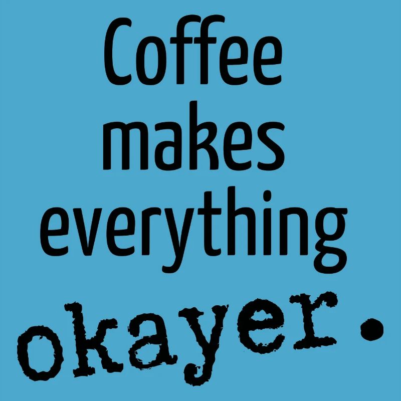 Coffee makes everything okay Coffee Coffee Cup