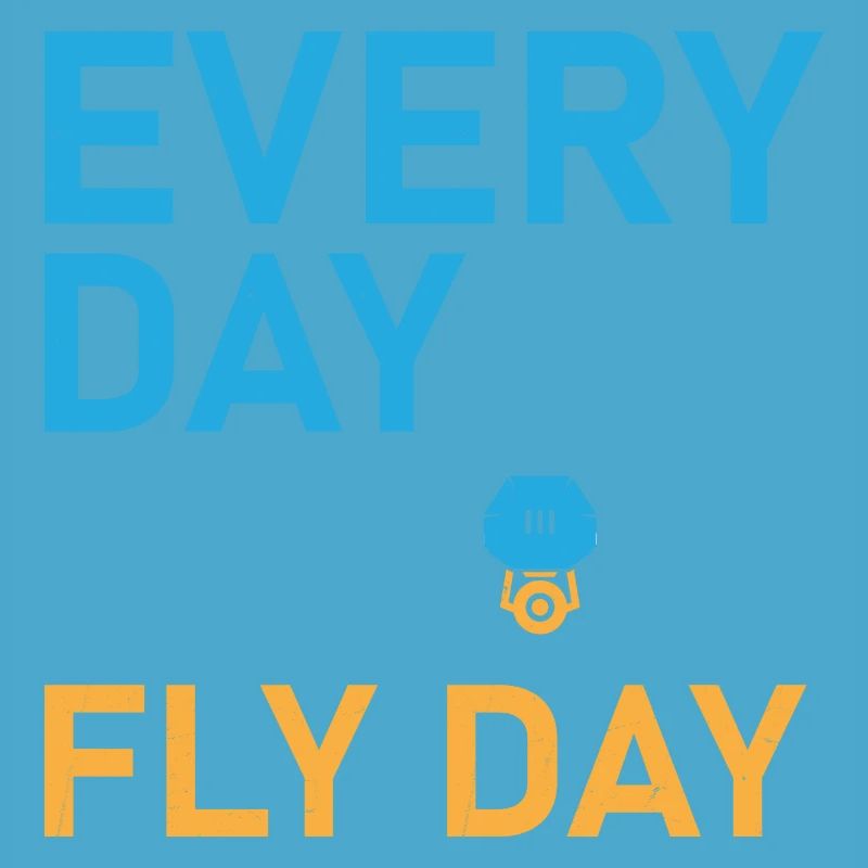Every Day Is Fly Day Drone Pilot RC Flight