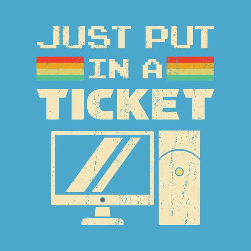 Just Put In A Ticket For Help Desk & tech Support