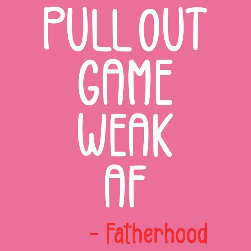 Pull out game weak af