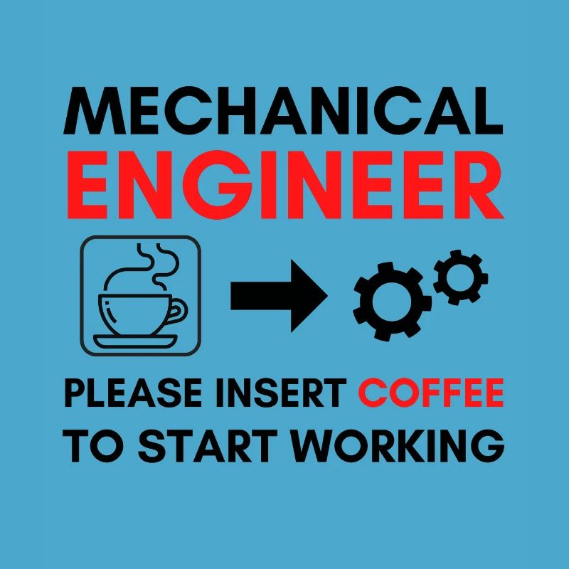 Mechanical Engineer Please Insert Coffee