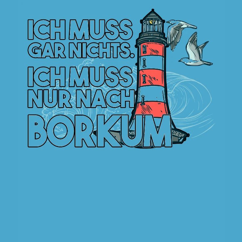 Ich muss garnichts ich muss nur nach Borkum