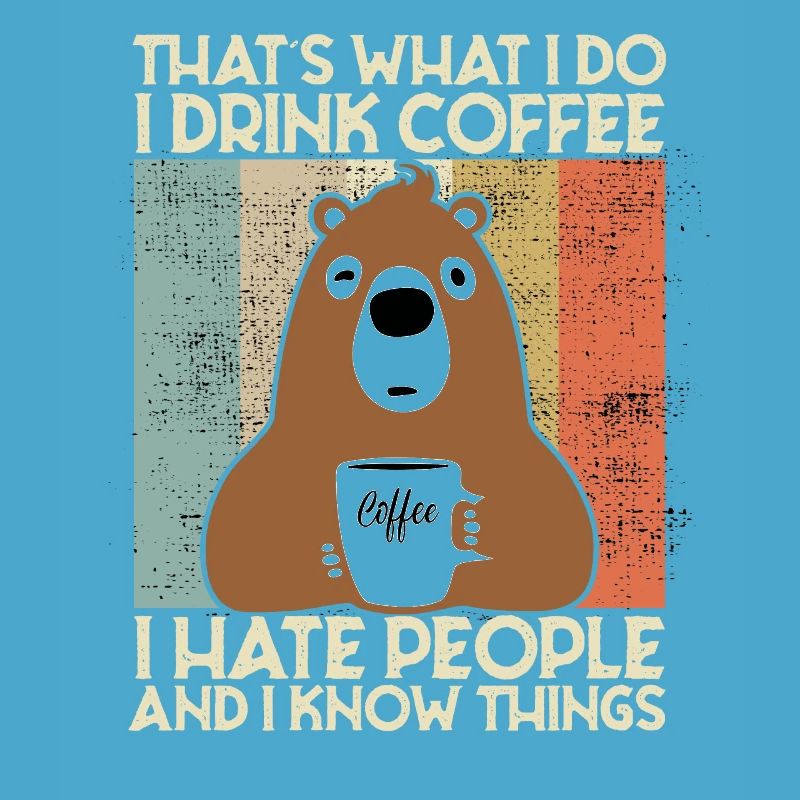 Drink Coffee I Hate People and i know things Bear