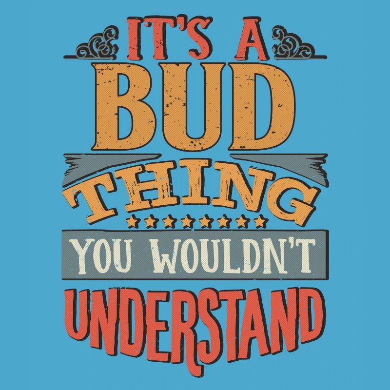 It's A Bud Thing You Wouldnt Understand - Bud