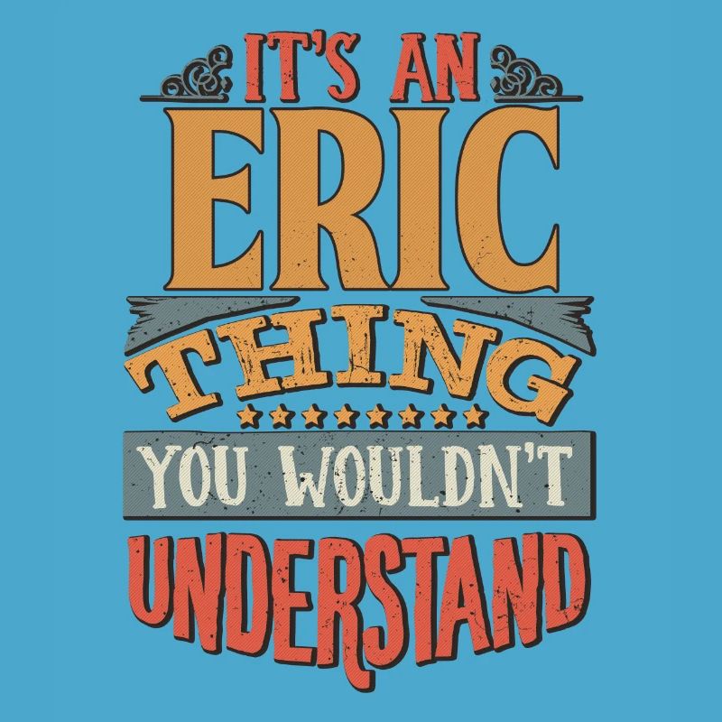 C’est une chose Eric que vous ne comprendriez pas - Eric