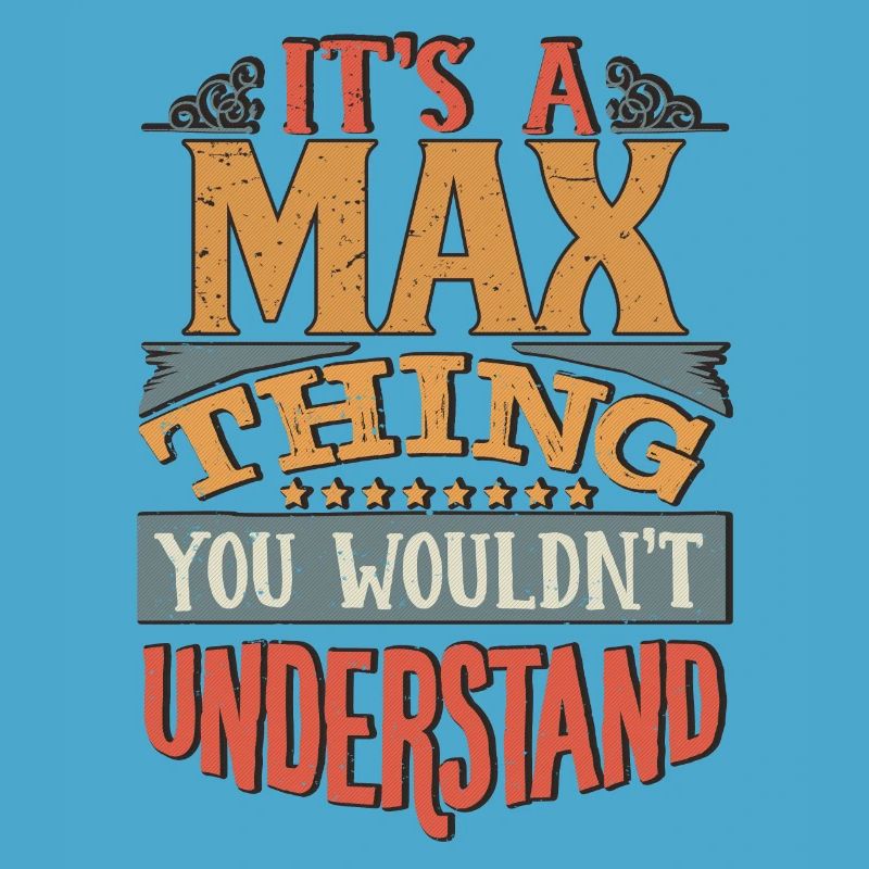 It's A Max Thing You Wouldnt Understand - Max