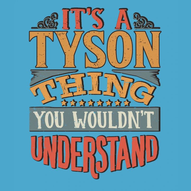 It's A Tyson Thing You Wouldnt Understand - Tyson