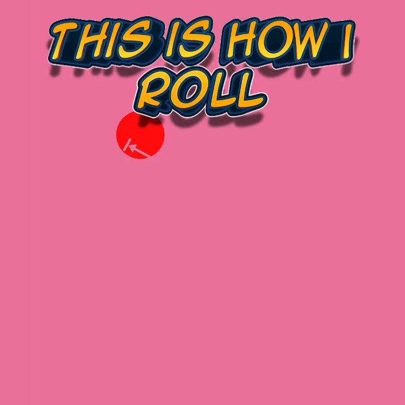 This is how I roll - Physics Design