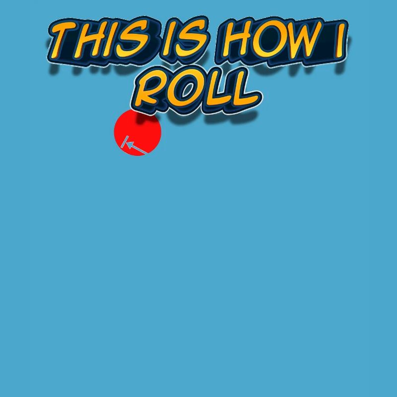This is how I roll - Physik Design